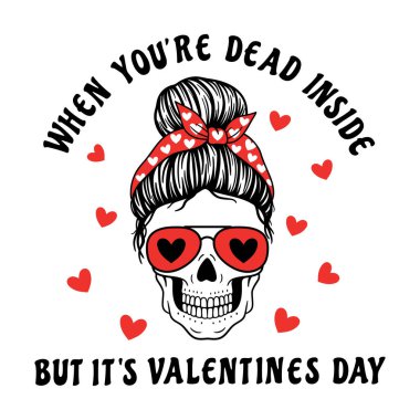  When you're dead inside, but it's valentines day. Sarcastic quote for Valentine's Day. Funny Valentine.  Female skull with aviator glasses bandana. Mom skull with messy bun. Vector illustration. clipart
