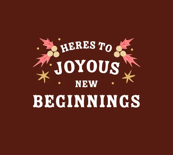 Composition of heres to joyous new beginnings text and christmas decorations on brown background. christmas, winter, tradition and celebration concept digitally generated image.