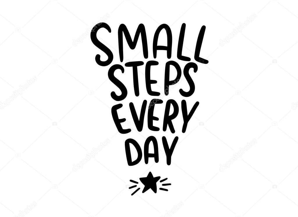 Small steps every day motivational quote with a star. Handwritten lettering illustration. Inspirational inscription 