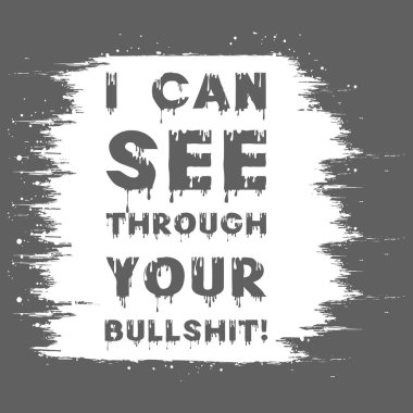 I can see through your bullshit. Typography text effect with paint texture background