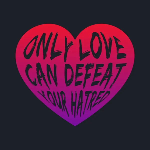 Only Love Can Defeat Your Hatred Leving Typgraphy — стоковый вектор