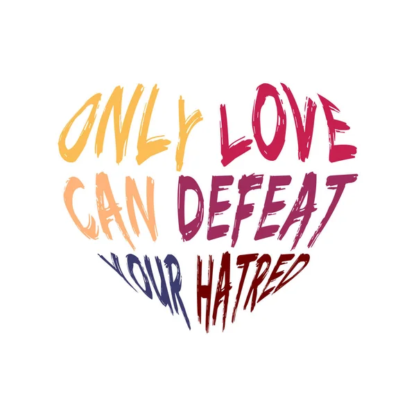 Only Love Can Defeat Your Hatred Leving Typgraphy — стоковый вектор