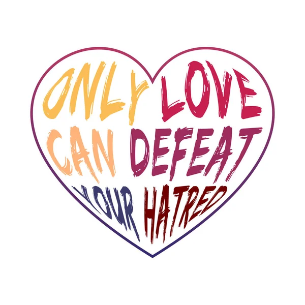 Only Love Can Defeat Your Hatred Leving Typgraphy — стоковый вектор