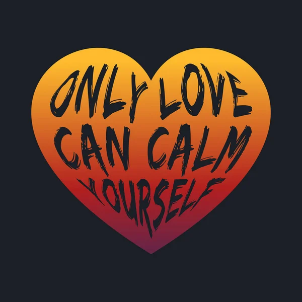 Тільки Love Can Calm Yourself Малювання Типографіки Дизайну — стоковий вектор
