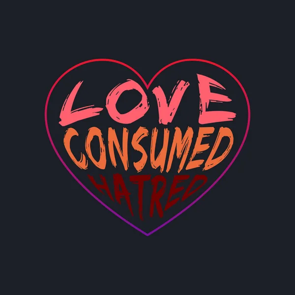 Love Consumed Hatred Tipografía Letras — Vector de stock