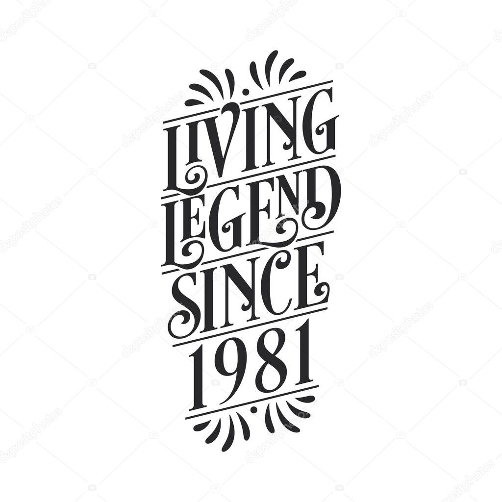 1981 birthday of legend, Living Legend since 1981