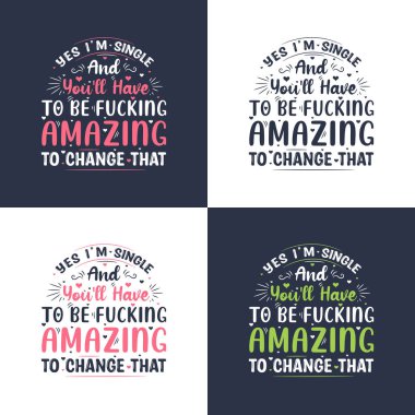 Yes I'm single and you'll have to be fucking amazing to change that, valentines day gift design