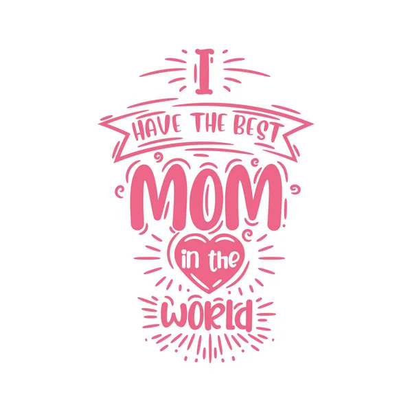 Have Best Mom World Hand Lettering Design Mothers Day — Stock Vector