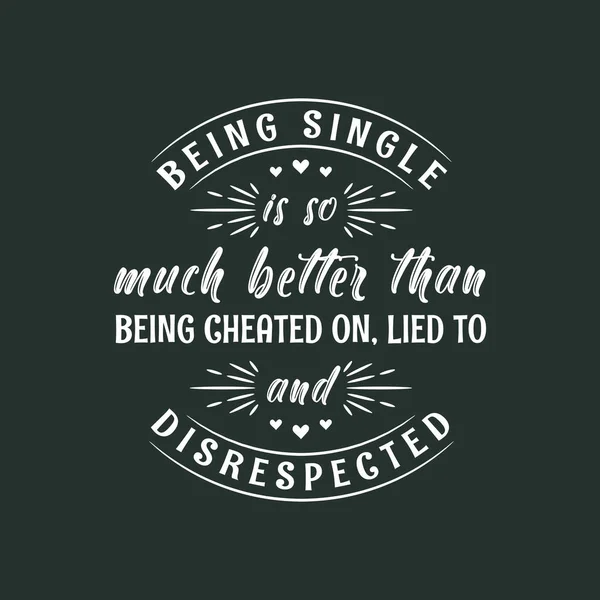 Being Single Much Better Being Cheated Lied Disrespected Valentines Day — Stock Vector