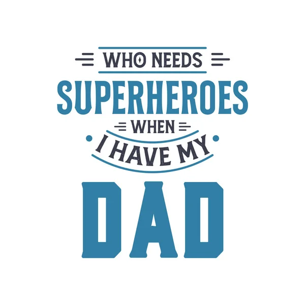 Quem Precisa Super Heróis Quando Tenho Meu Pai Pais Dia —  Vetores de Stock