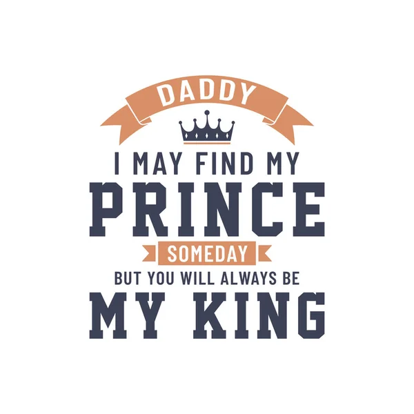 Papa Trouverai Peut Être Mon Prince Jour Mais Seras Toujours — Image vectorielle