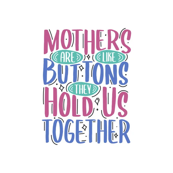 Anyák Olyanok Mint Gombok Összetartanak Minket Anyák Napja Idézi Kézzel — Stock Vector