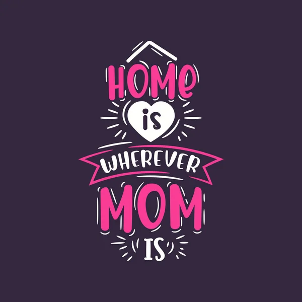 Dom Jest Tam Gdzie Mama Projekt Pisma Dzień Matki — Wektor stockowy