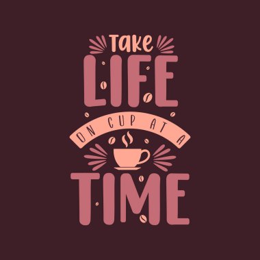 Her seferinde bir fincan hayatınızı alın. Kahve alıntıları harf dizaynı.