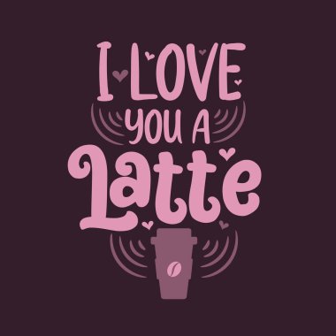 Latte 'ye bayılırım. Kahve alıntıları harf dizaynı.
