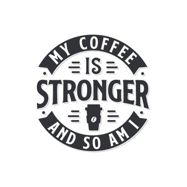 Kahvem daha sert, ben de öyle. Kahve alıntıları harf dizaynı.