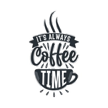 Kahve severler için tipografi alıntıları, her zaman kahve zamanıdır.