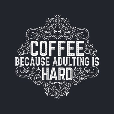 Kahve çünkü yetişkinlik zordur, kahve sevenler için tipografi alıntıları