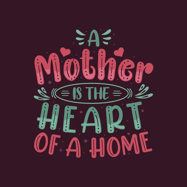 Seorang Ibu Adalah Jantung Rumah Ibu Hari Desain Surat - Stok Vektor