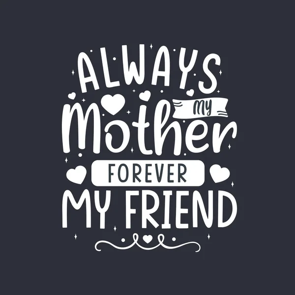 Zawsze Moja Matka Zawsze Moja Przyjaciółka Projekt Pisma Dzień Matki — Wektor stockowy