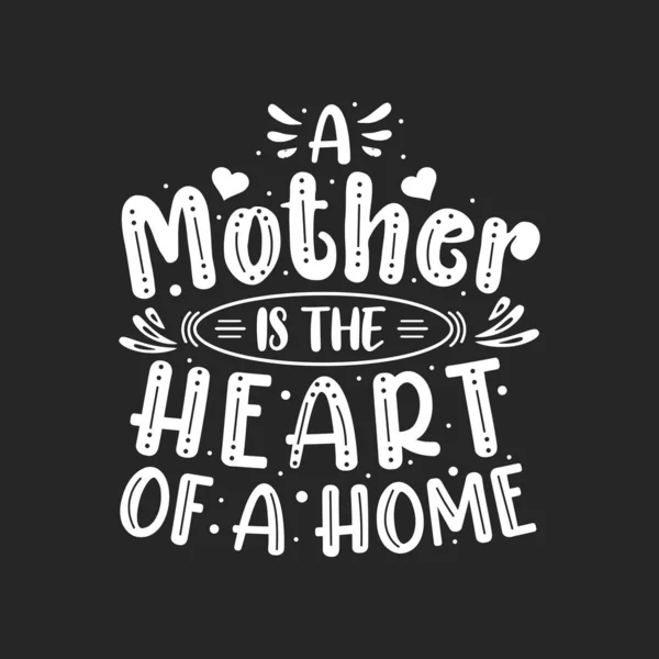 Matka Jest Sercem Domu Opieki Projekt Pisma Dzień Matki — Wektor stockowy