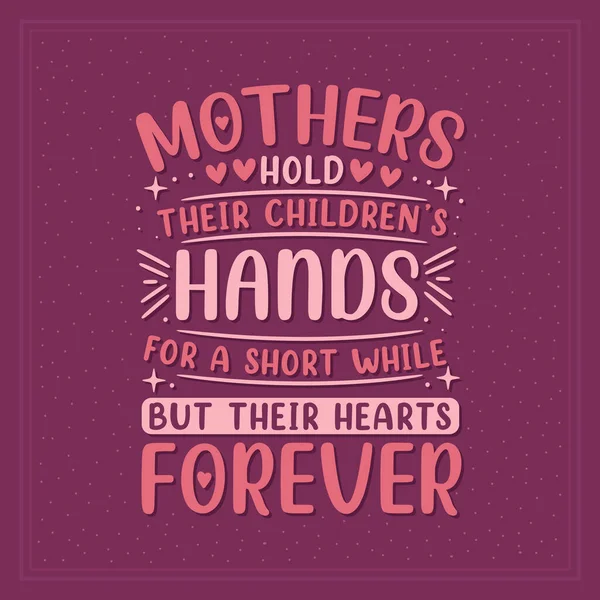 Anyák Rövid Ideig Fogják Gyerekeik Kezét Szívüket Örökre Anyák Napi — Stock Vector