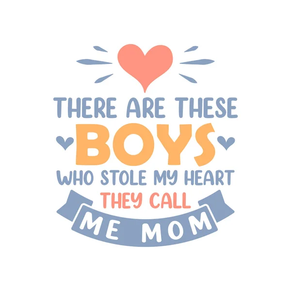 Boys Who Stole Heart Call Mom Mothers Day Lettering Design — Stock Vector