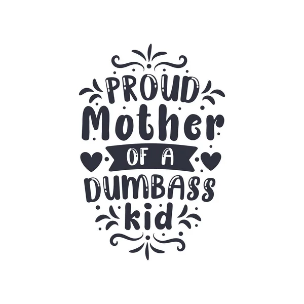 Proud Mother Dumbass Kid Mothers Day Lettering Design — Stockvector