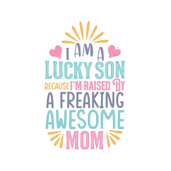 Sono Figlio Fortunato Perche Sono Cresciuto Una Mamma Fantastica Mothers — Vettoriale Stock