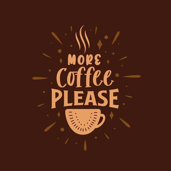 Bitte Mehr Kaffee Kaffee Zitiert Schriftzug Design — Stockvektor