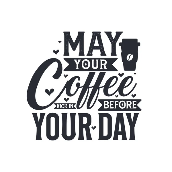 Möge Dein Kaffee Vor Deinem Tag Eintreten Kaffee Zitiert Schriftzug — Stockvektor