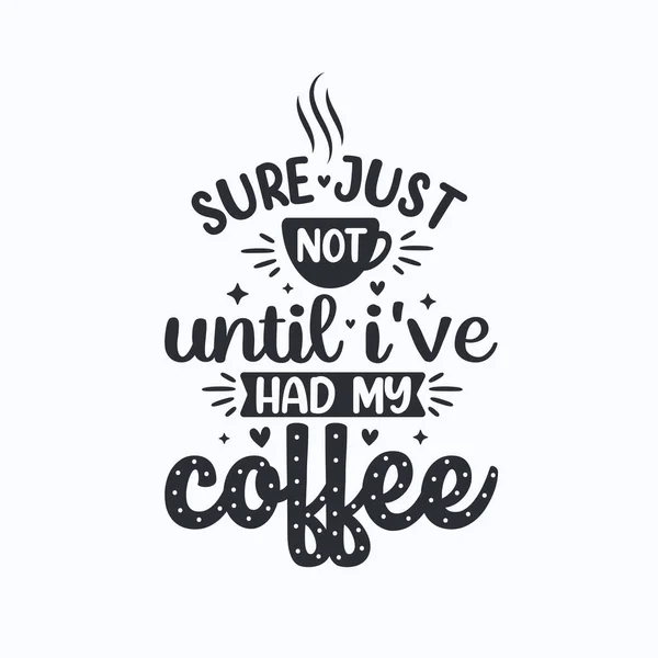 Sicher Erst Wenn Ich Meinen Kaffee Getrunken Habe Kaffee Zitiert — Stockvektor