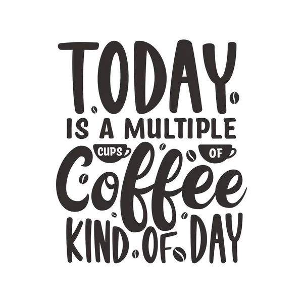 Heute Ist Ein Tag Mit Mehreren Tassen Kaffee Kaffee Zitiert — Stockvektor