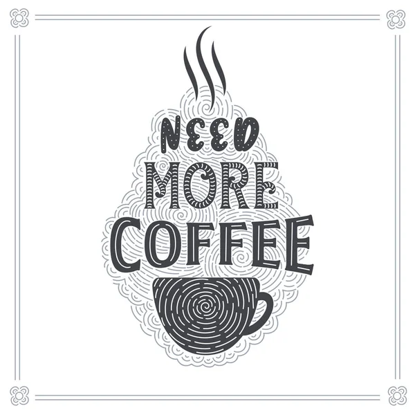 Brauchen Sie Mehr Kaffee Kaffee Zitiert Schriftzug Design — Stockvektor
