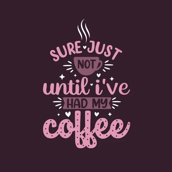 Sicher Erst Wenn Ich Meinen Kaffee Getrunken Habe Kaffee Zitiert — Stockvektor