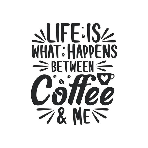 Zitate Aus Der Typografie Für Kaffeeliebhaber Das Leben Ist Zwischen — Stockvektor