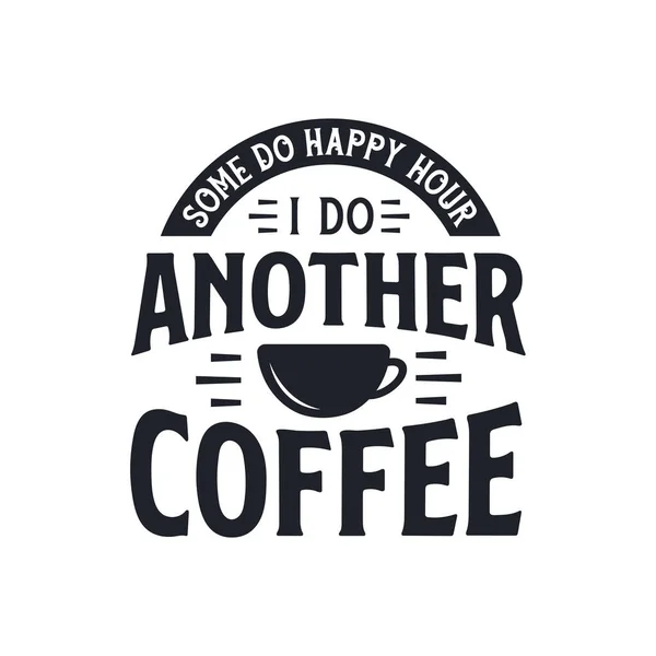 Manche Tun Happy Hour Ich Mache Noch Einen Kaffee — Stockvektor