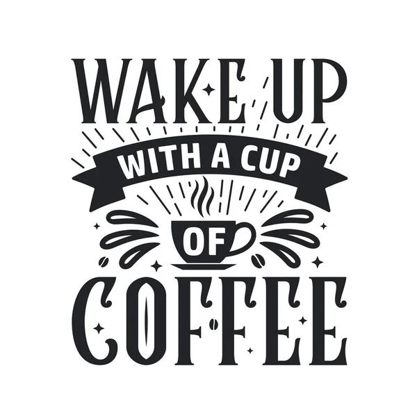 Wach Auf Mit Einer Tasse Kaffee Kaffee Zitat Schriftzug Design — Stockvektor