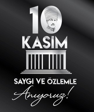 10 Kasim November 10 death day Mustafa Kemal Ataturk , first president of Turkish Republic. translation Turkish: ideas don't die