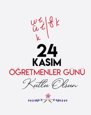 24 kasim ogretmenler gunu olsun.Çevirisi: 24 Kasım Öğretmenler Günü. 