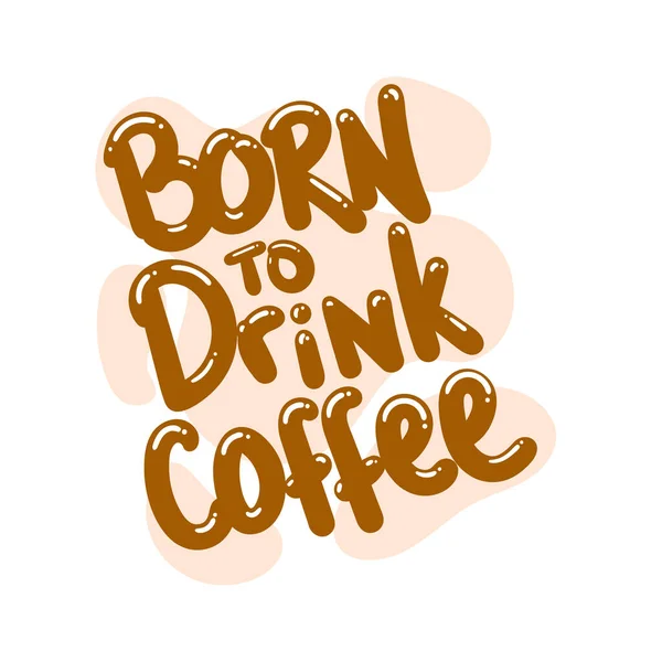 Geboren Kaffee Trinken Zitat Text Typografie Design Grafik Vektor Illustration — Stockvektor