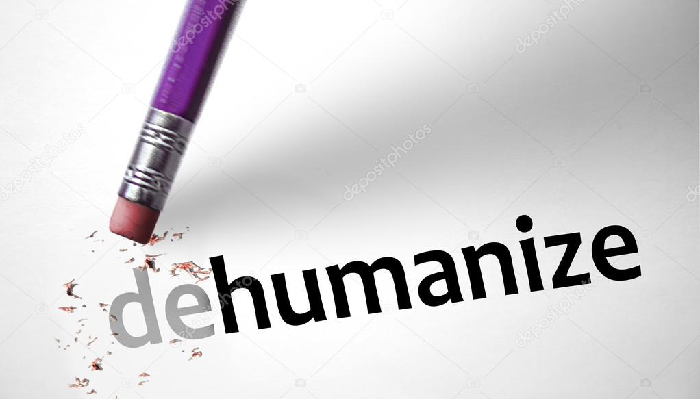 Eraser changing the word Dehumanize for Humanize 