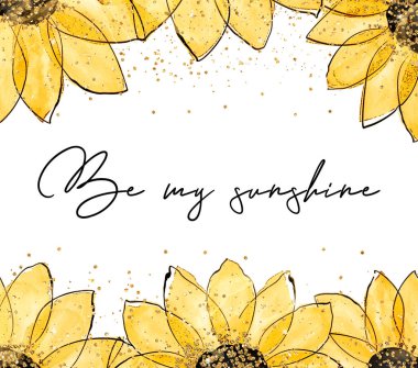 Be my sunshine quote. Background with sunflowers. High quality illustration