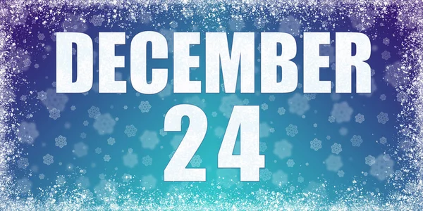 12月24日冬季蓝色渐变背景 雪片和成熟框架 日历日期为12月24日 冬季月 年月日概念 — 图库照片