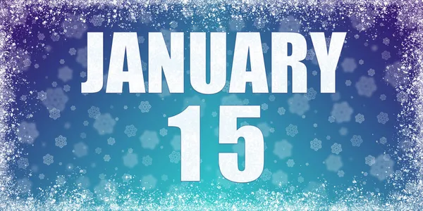 1月15日 冬季蓝色渐变背景 雪片和成熟框架 日历日期为1月15日 冬季月 年月日概念 — 图库照片