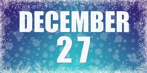 12月27日 雪の結晶とフレームと12月27日 バナーの日付とカレンダーと冬の青のグラデーションの背景 冬の月 その年のコンセプトの日 — ストック写真