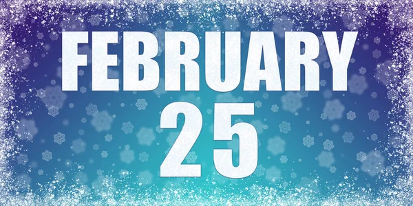 Vinter blå lutning bakgrund med snöflingor och rim ram och en kalender med datum för 25 Februari, banner. — Stockfoto