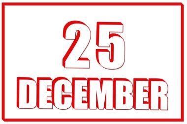 Aralık 'ın 25' i. Kırmızı çerçeveli beyaz zemin üzerinde 25 Aralık tarihli 3D takvim. Üç boyutlu mesaj. İllüzyon. Kış ayı, yılın günü konsepti..