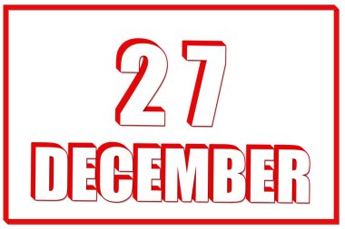 Aralık 'ın 27' si. Kırmızı çerçeveli beyaz zemin üzerinde 27 Aralık tarihli 3D takvim. Üç boyutlu mesaj. İllüzyon. Kış ayı, yılın günü konsepti..