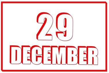 Aralık 'ın 29' u. Kırmızı çerçeveli beyaz zemin üzerinde 29 Aralık tarihli 3D takvim. Üç boyutlu mesaj. İllüzyon. Kış ayı, yılın günü konsepti..